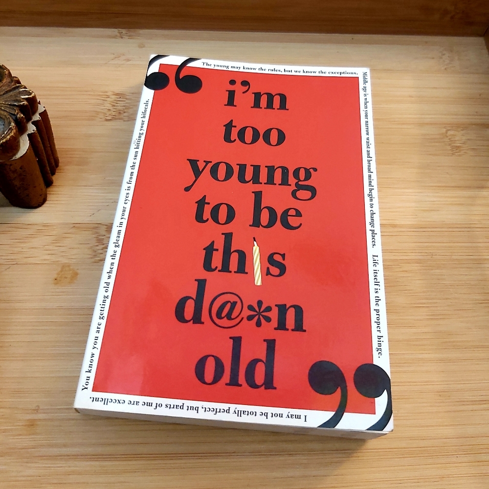 I'm Too Young to Be This Damn Old